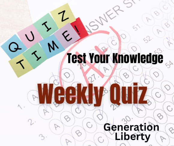 Generation Liberty Test Your Knowledge Quiz – August 22, 2026