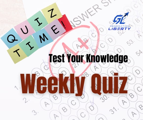 Generation Liberty Test Your Knowledge Quiz – September 5, 2026